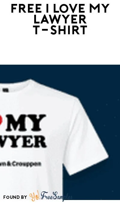 FREE I Love My Lawyer T-Shirt (Illinois, Kansas, Missouri Only) FREE I Love My Lawyer T-Shirt (Illinois, Kansas, Missouri Only)