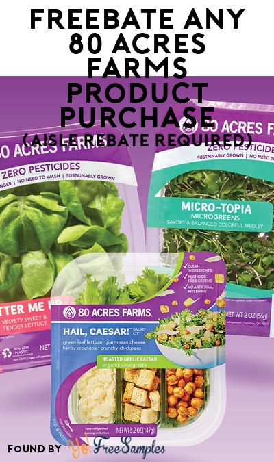 FREEBATE Any 80 Acres Farms Product Purchase (Aisle Rebate Required) FREEBATE Any 80 Acres Farms Product Purchase (Aisle Rebate Required)