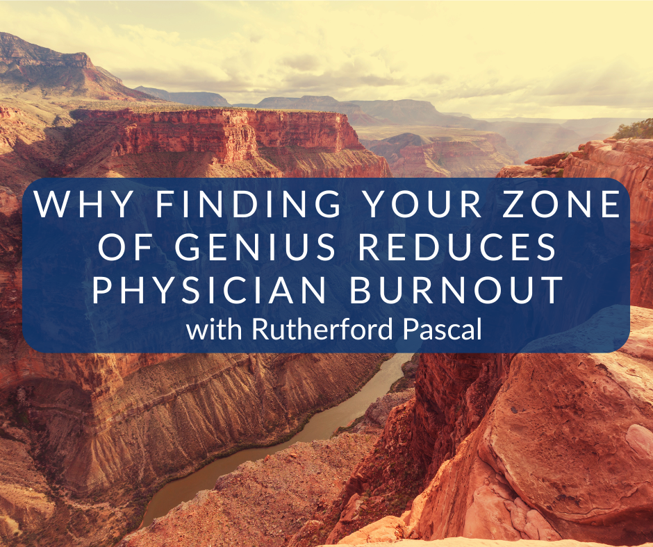 Why Finding Your Zone of Genius Reduces Physician Burnout Why Finding Your Zone of Genius Reduces Physician Burnout