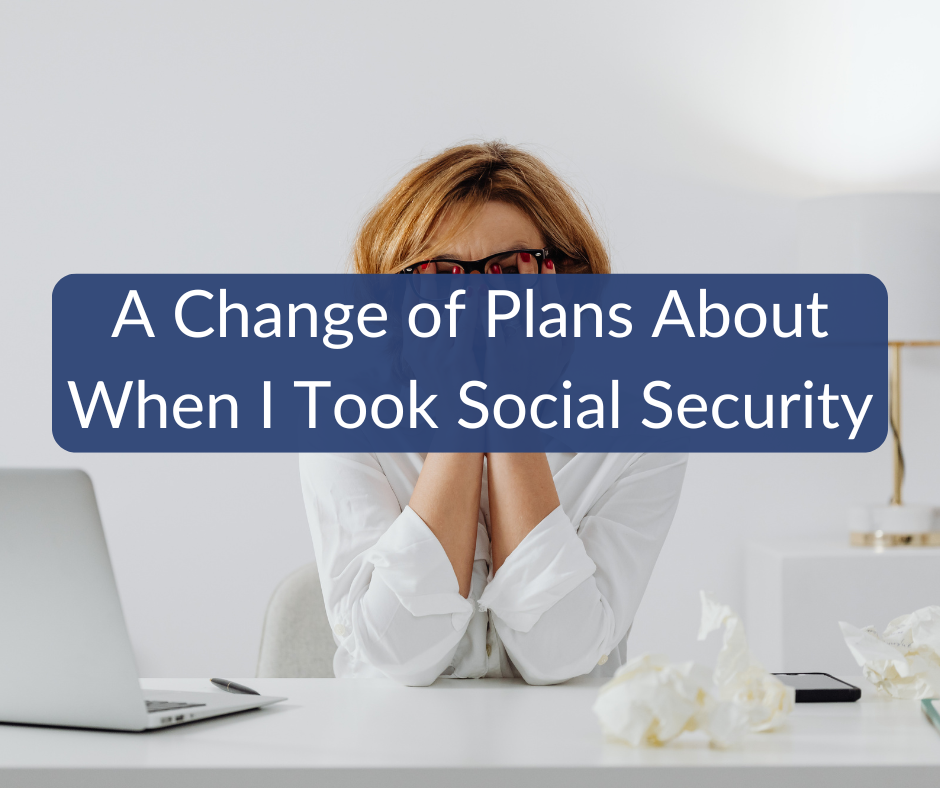 A Change of Plans About When I Took Social Security (and the Bureaucratic Frustrations That Followed) A Change of Plans About When I Took Social Security (and the Bureaucratic Frustrations That Followed)