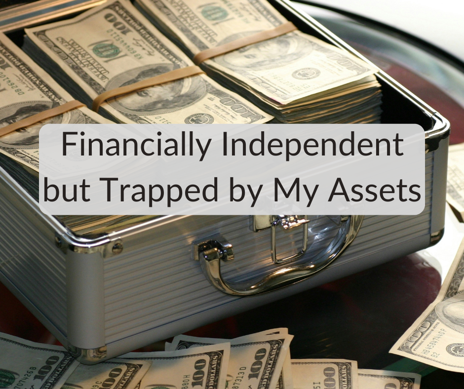 Financially Independent but Trapped by My Assets Financially Independent but Trapped by My Assets