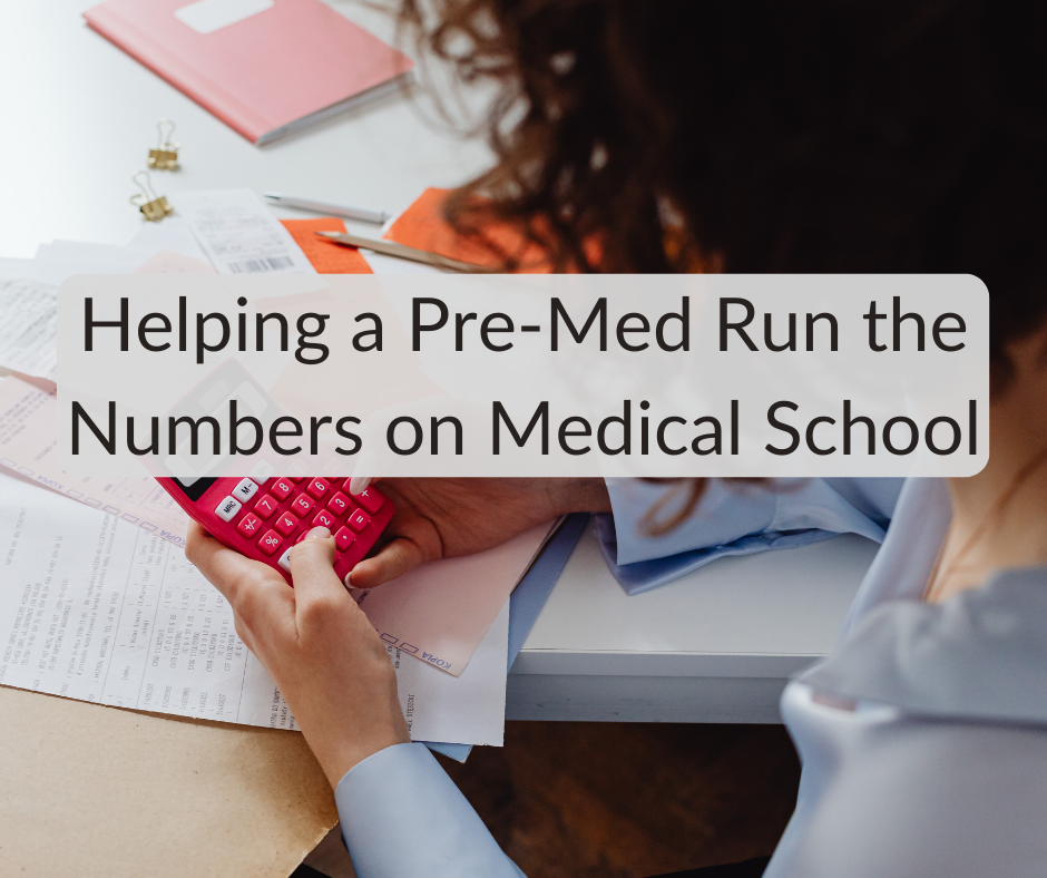 Helping a Pre-Med Run the Numbers on Medical School Helping a Pre-Med Run the Numbers on Medical School