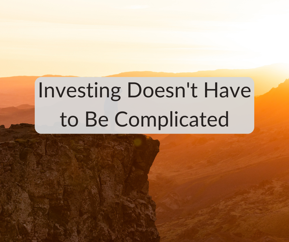 Investing Doesn’t Have to Be Complicated Investing Doesn't Have to Be Complicated