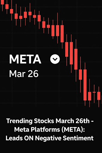 Trending Stocks March 26th – Meta Platforms (META): Leads ON Negative Sentiment Trending Stocks March 26th - Meta Platforms (META): Leads ON Negative Sentiment