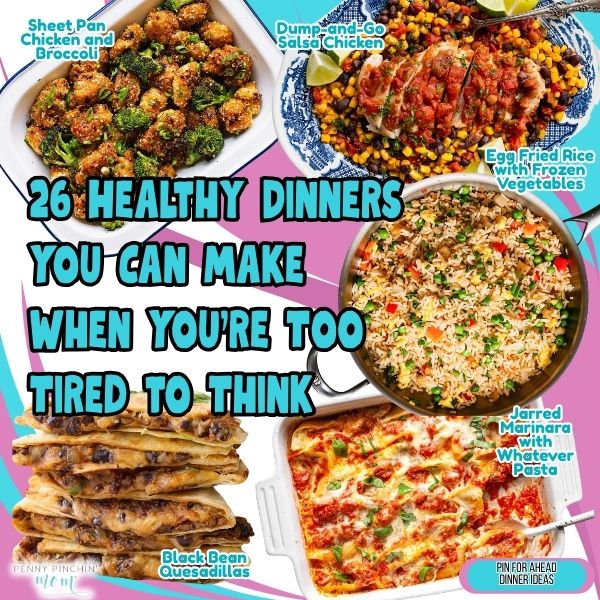 26 Healthy Dinners You Can Make When You’re Too Tired To Think Healthy dinners: 26 nutritious, no-brainer meals that need zero mental energy to make when you