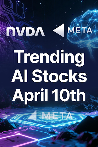 Trending AI Stocks April 10th Trending AI Stocks April 10th