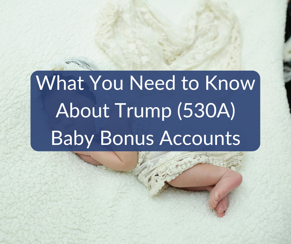 What You Need to Know About Trump (530A) Baby Bonus Accounts What You Need to Know About Trump (530A) Baby Bonus Accounts