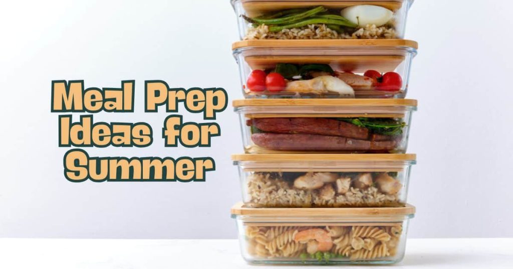 10 Quick And Easy Meal Prep Ideas For Summer