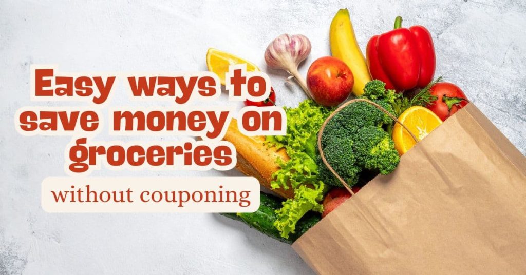 11 Easy Ways to Save Money on Groceries Without Couponing