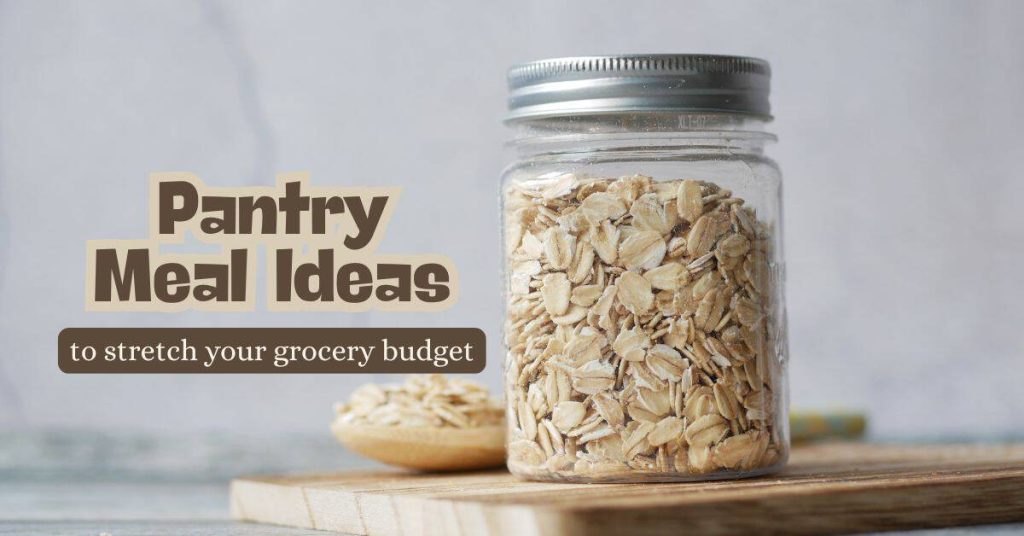 7 Pantry Meal Ideas to Stretch your Grocery Budget