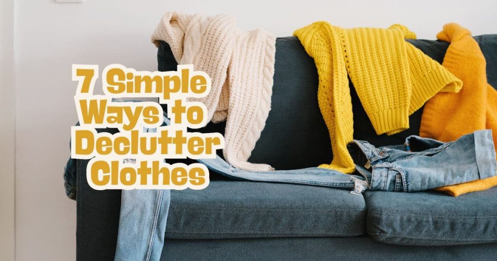 How to Declutter Clothes: 7 Simple Ways