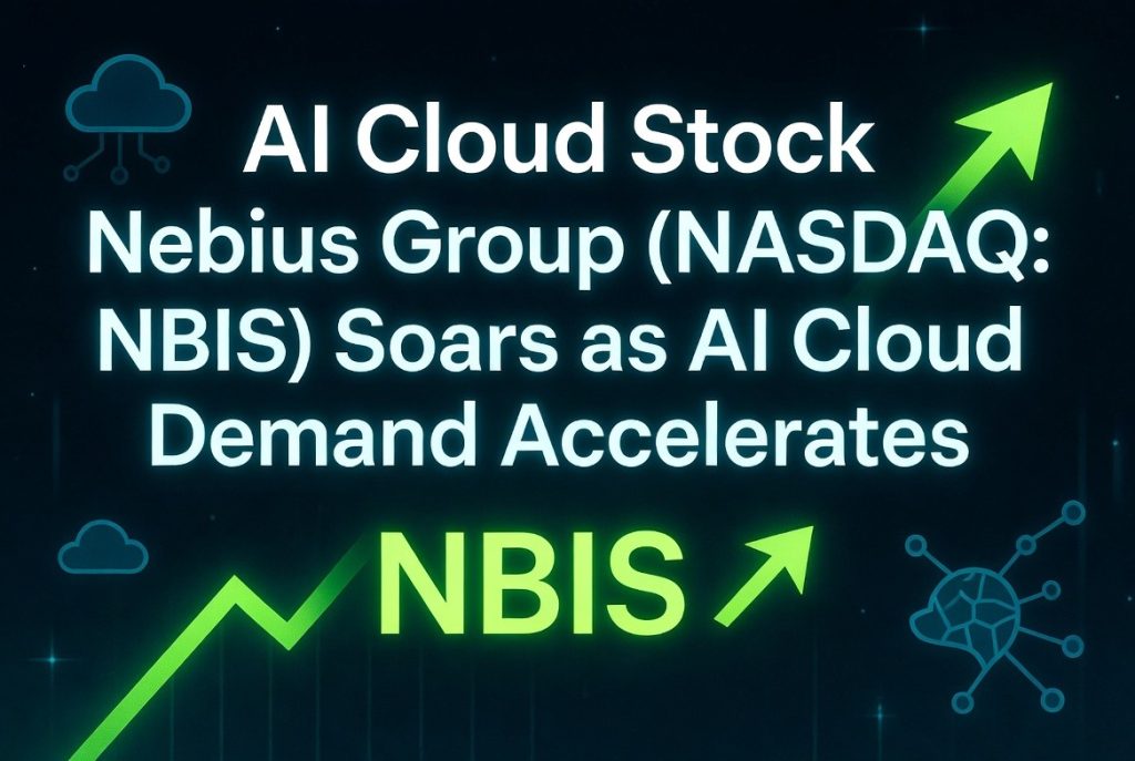 NBIS) Soars as AI Cloud Demand Accelerates