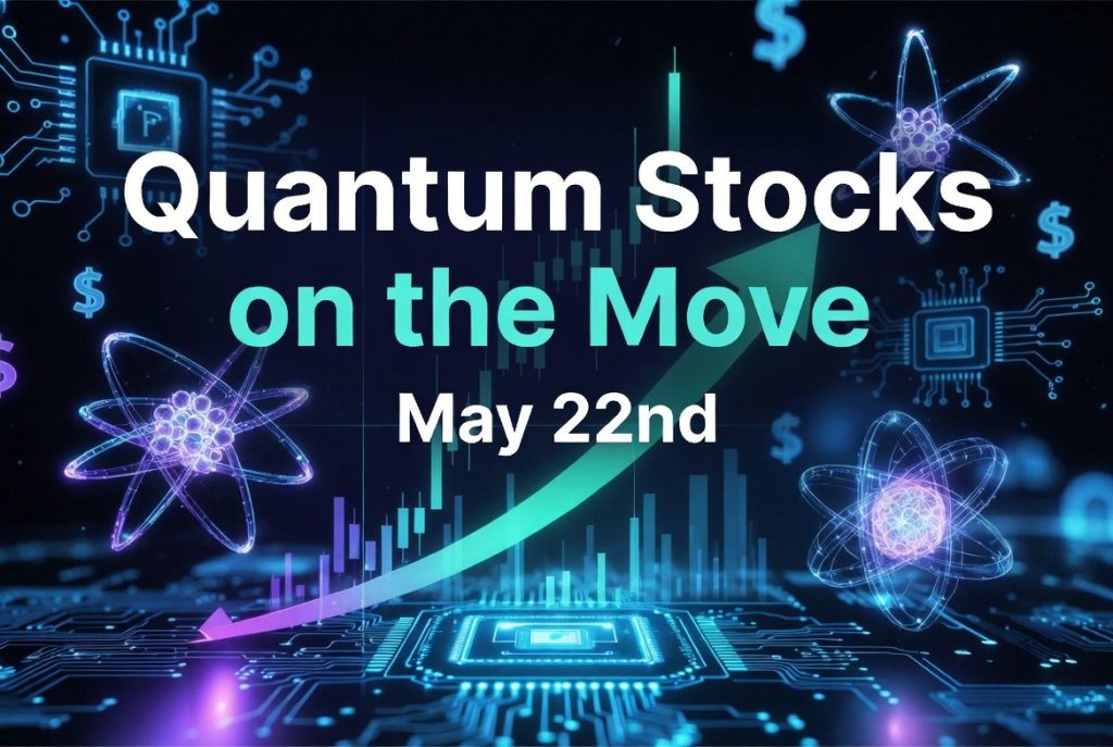 Quantum Stocks on the Move May 22nd Quantum Stocks on the Move May 22nd