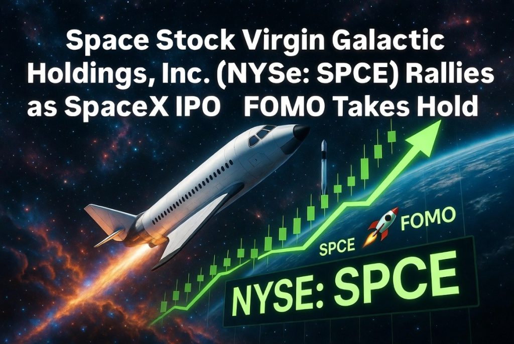 SPCE) Rallies as SpaceX IPO FOMO Takes Hold SPCE) Rallies as SpaceX IPO FOMO Takes Hold