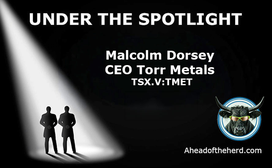 Under the Spotlight – Malcolm Dorsey, CEO, Torr Metals (TSXV:TMET) Under the Spotlight - Malcolm Dorsey, CEO, Torr Metals (TSXV:TMET)